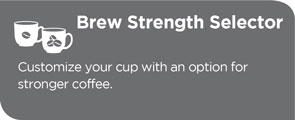Brew Strength Selector lets you customize your cup with an option for stronger coffee.